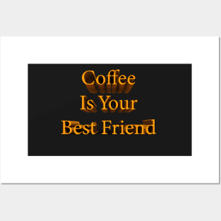 Coffee Is Your Best Friend Posters and Art